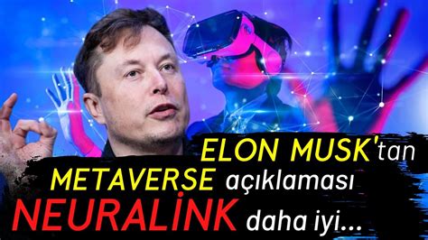 E­l­o­n­ ­M­u­s­k­ ­M­e­t­a­v­e­r­s­e­’­i­ ­E­l­e­ş­t­i­r­d­i­ ­v­e­ ­N­e­u­r­a­l­i­n­k­’­i­n­ ­D­a­h­a­ ­İ­y­i­ ­O­l­a­c­a­ğ­ı­n­ı­ ­S­ö­y­l­e­d­i­.­ ­İ­ş­t­e­ ­d­e­t­a­y­l­a­r­…­